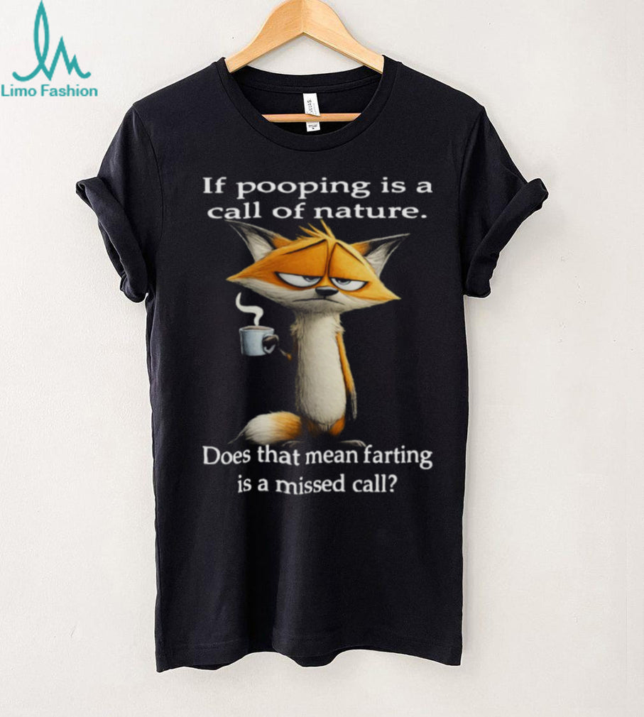 Sarcastic Fox “Call of Nature” Pooping vs Farting Funny T Shirt