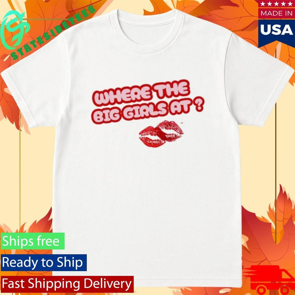 Scarlip Where The Big Girls At Shirt