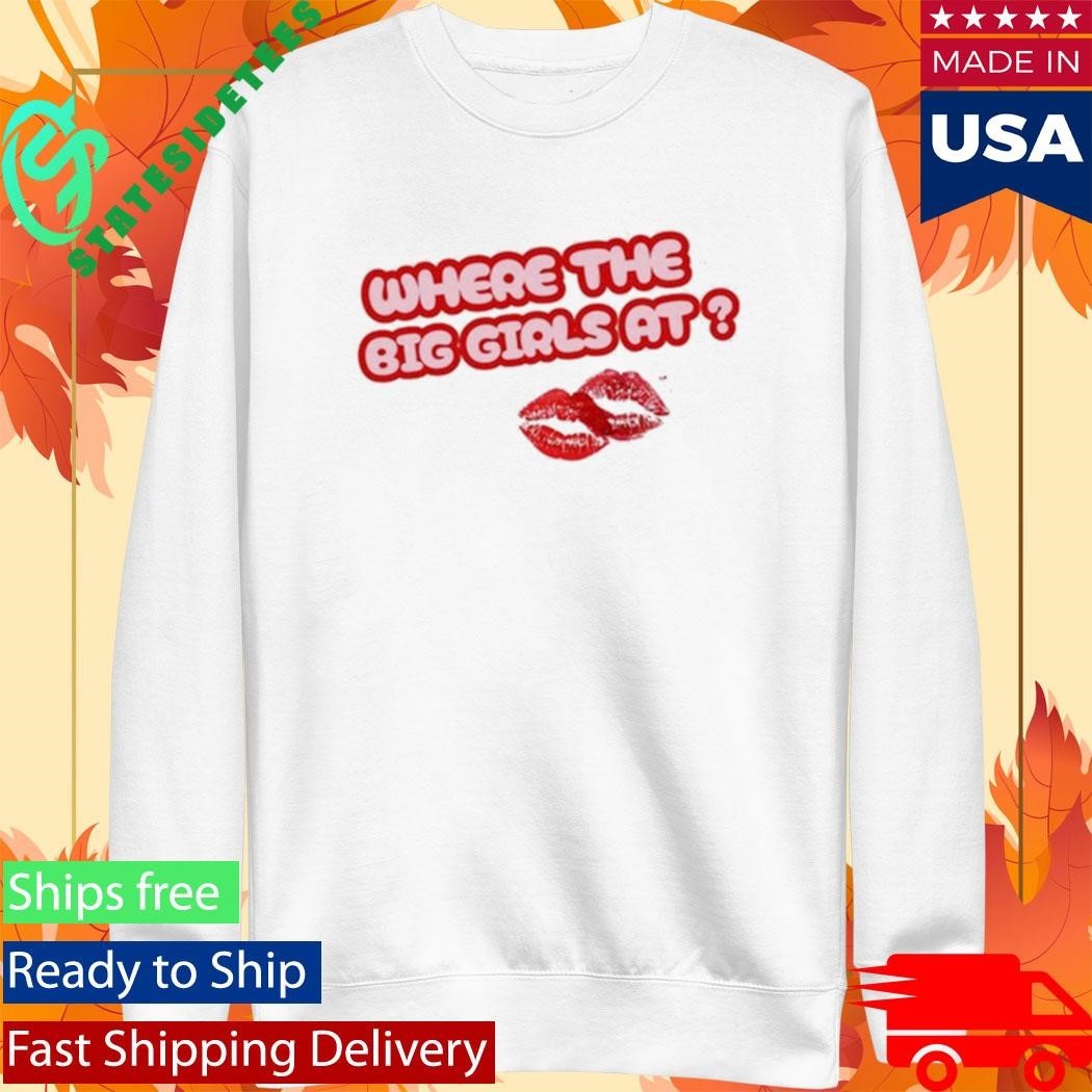 Scarlip Where The Big Girls At Shirt