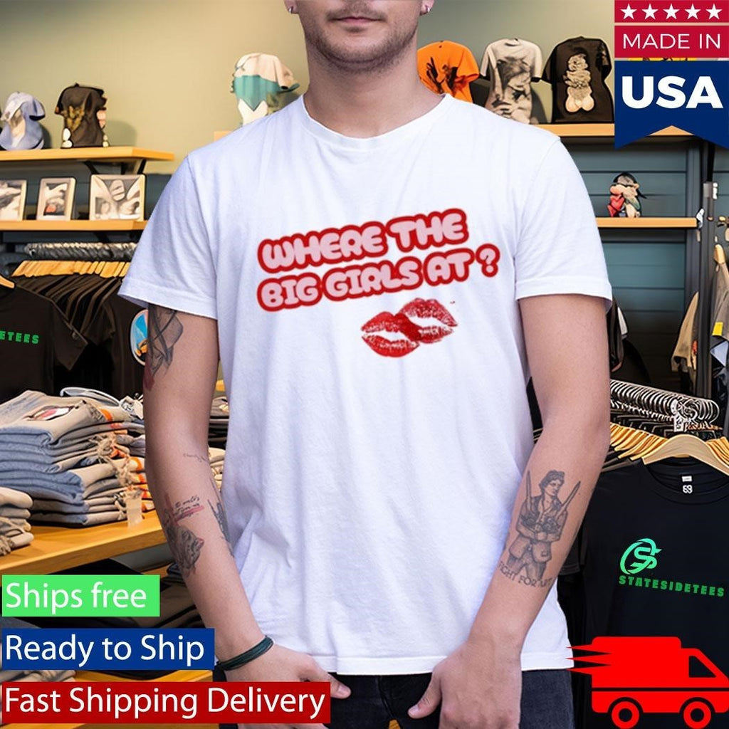 Scarlip Where The Big Girls At Shirt