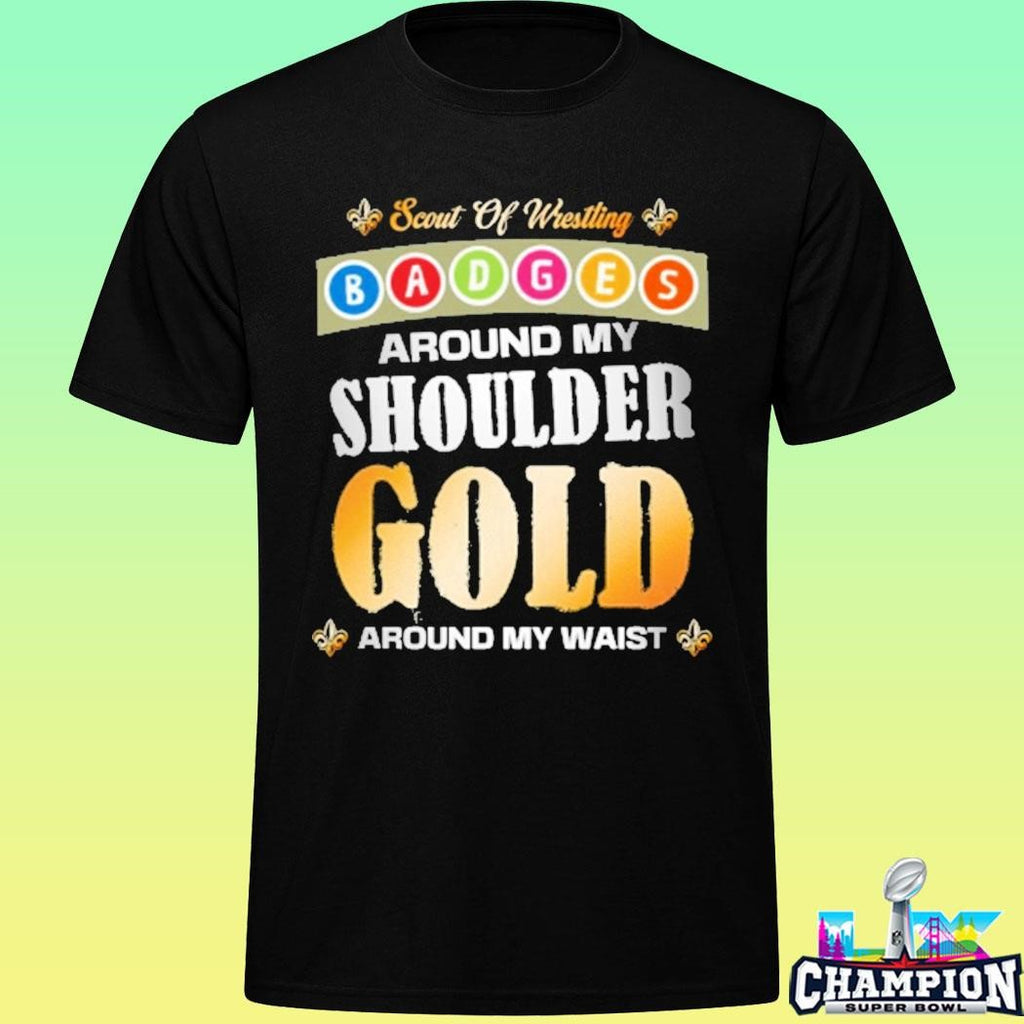 Scout Of Wrestling Badger Around My Shoulder Gold Around My Waist Shirt