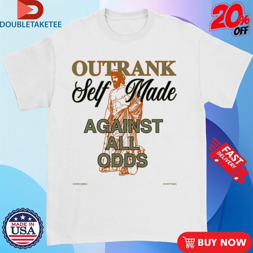Self Made Against All Odds Outrank Shirts