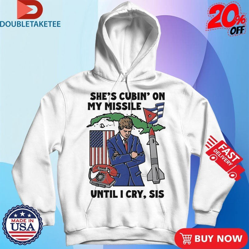She’s Cubin On My Missile Until I Cry Sis Rocket Shirts