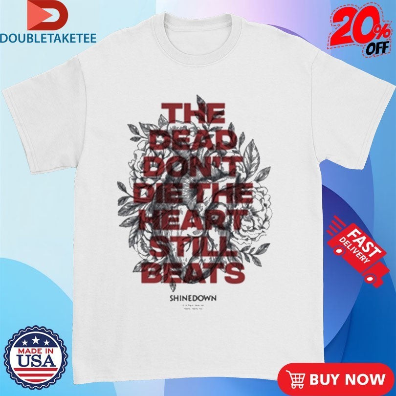 Shinedown The Dead Don’t Die The Heart Still Beats Shirts