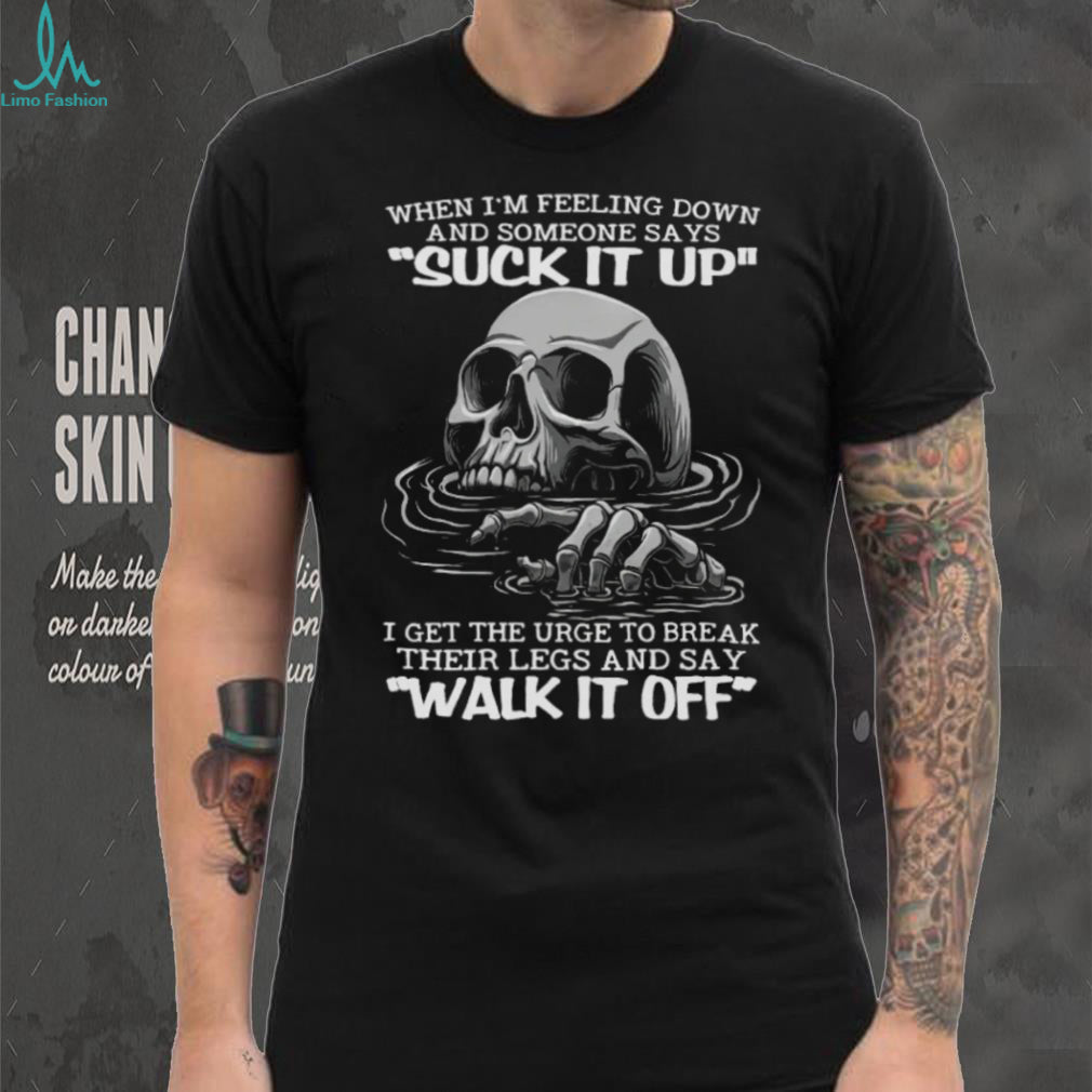 Sinking Skull Break Their Legs And Say Walk It Off Sarcastic T Shirt