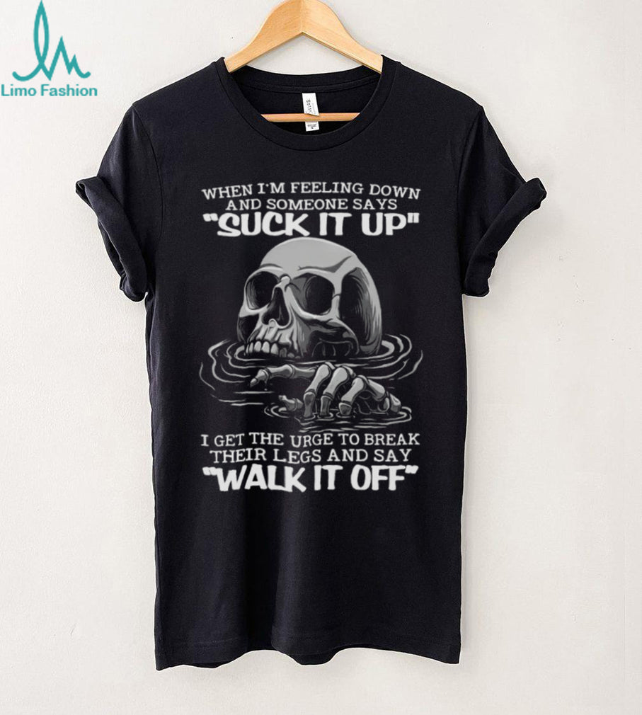 Sinking Skull Break Their Legs And Say Walk It Off Sarcastic T Shirt