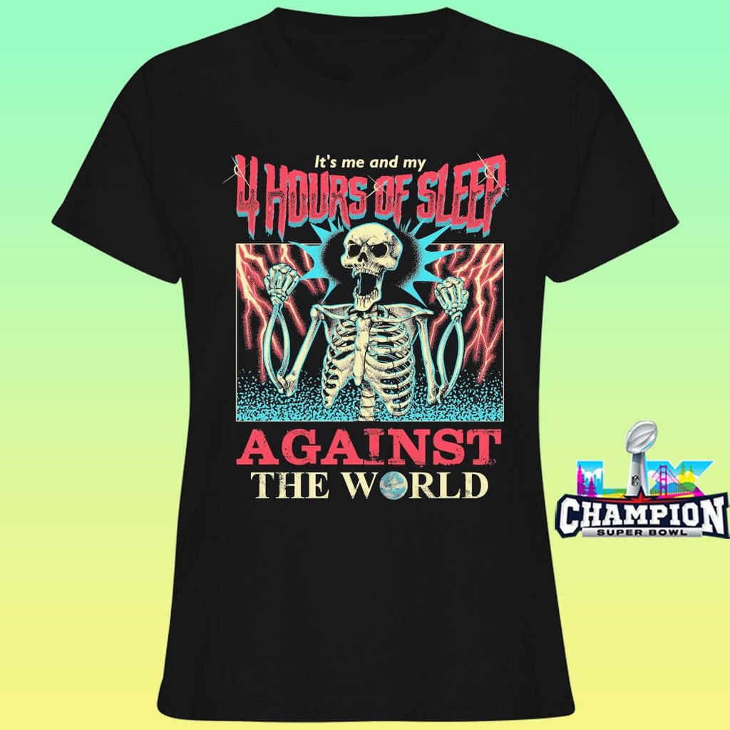 Skeleton It’s Me And My 4 Hours Of Sleep Against The World Shirt