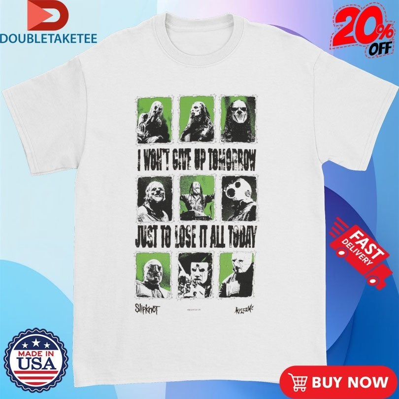 Slipknot x Welcome Skateboards I Won’t Give Up Tomorrow Just To Lose It All Today Shirts