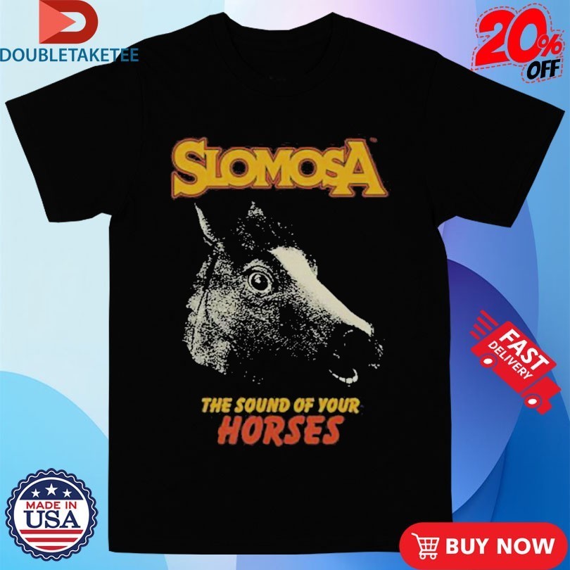 Slomosa The Sound Of Your Horses Mask Shirts