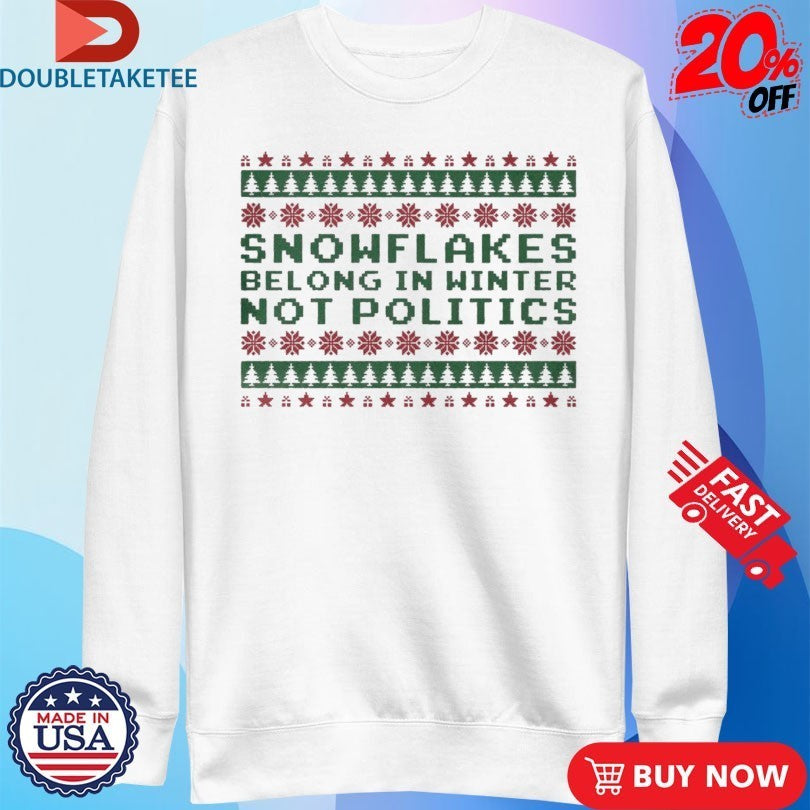 Snowflakes Belong In Winters Not Politics Turning Point USA Ugly Holiday Christmas Shirts