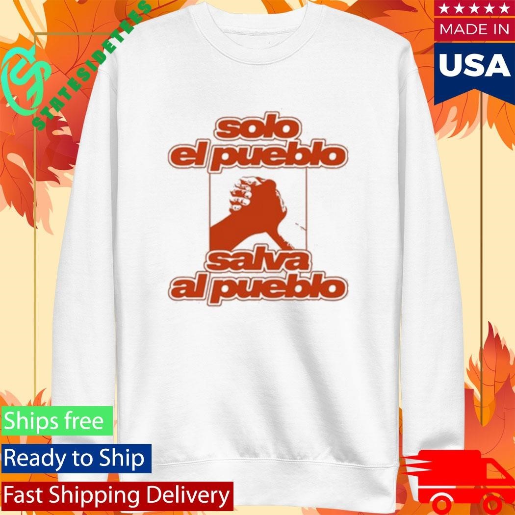 Solo El Pueblo Salva Al Pueblo Shirt
