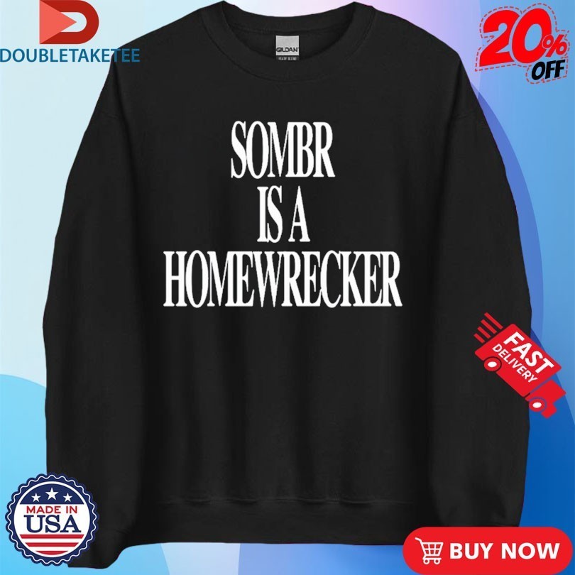 Sombr Is A Homewrecker Shirts
