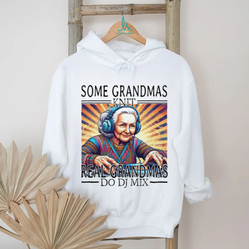 Some Grandmas Knit Real Grandmas Do DJ Mix EDM Music Lover T Shirt