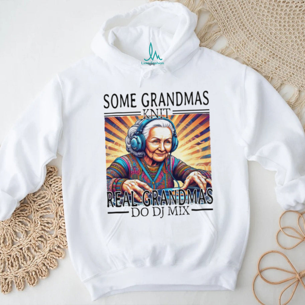 Some Grandmas Knit Real Grandmas Do DJ Mix EDM Music Lover T Shirt