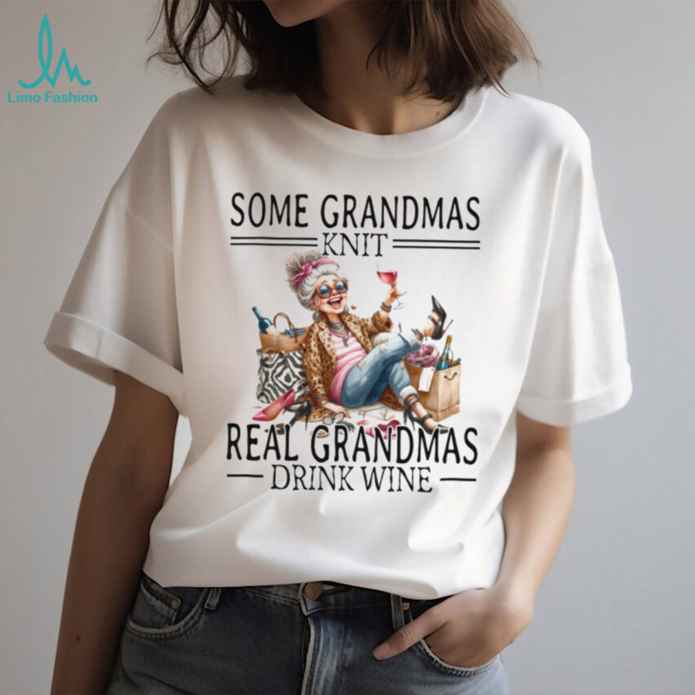 Some Grandmas Knit Real Grandmas Drink Wine Funny Humor T Shirt