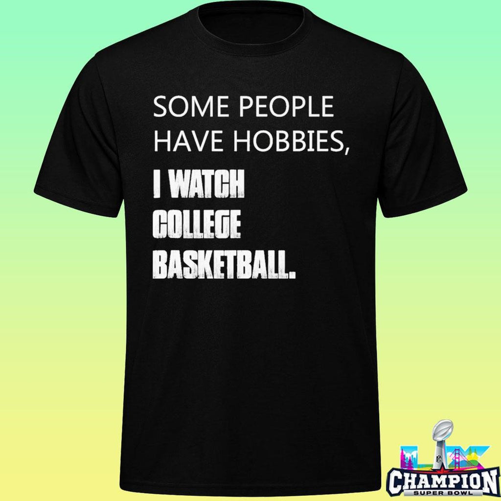Some People Have Hobbies I Watch College Basketball Shirt