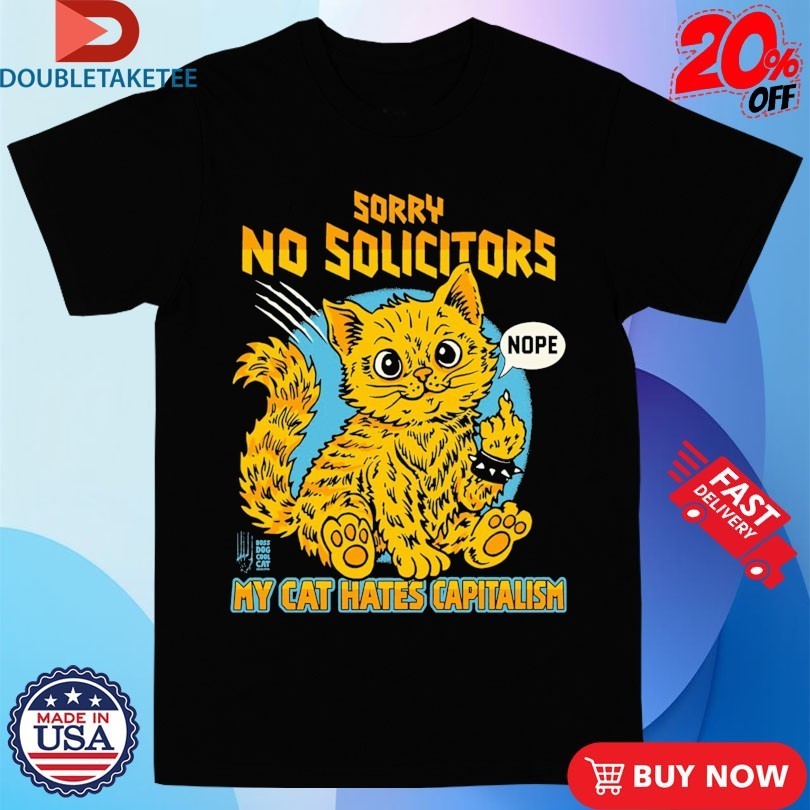Sorry No Solicitors My Cat Hates Capitalism Nope Middle Finger Cat Shirts