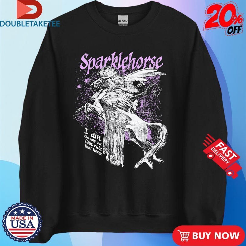 Sparklehorse I Am The One Can Ride That Horse Fantasy Shirts