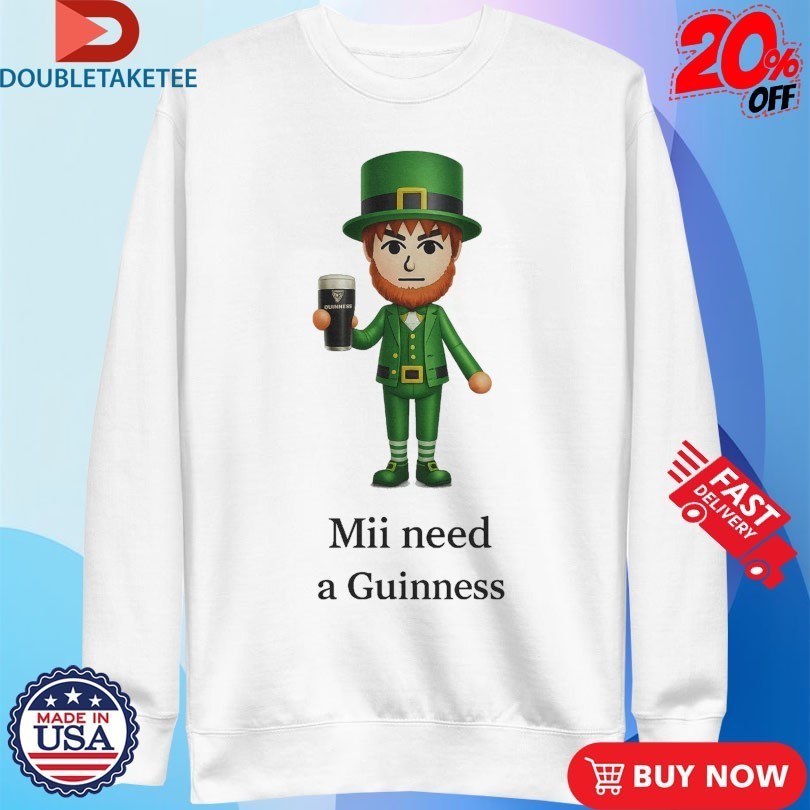 St Patrick’s Day Mii Need A Guinness Shirts