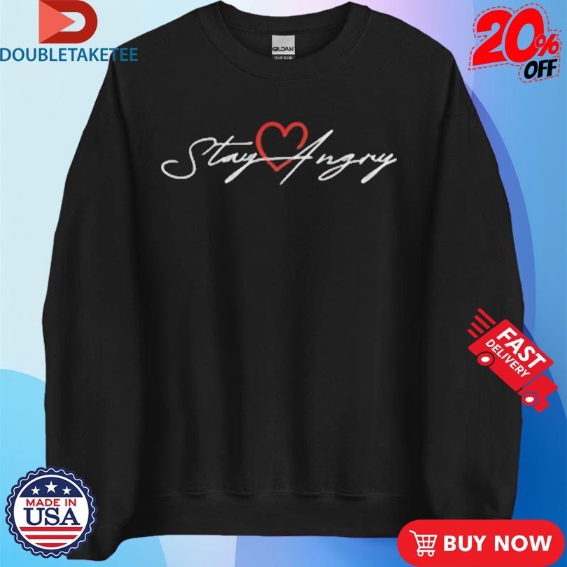Stay Angry Heart Shirts