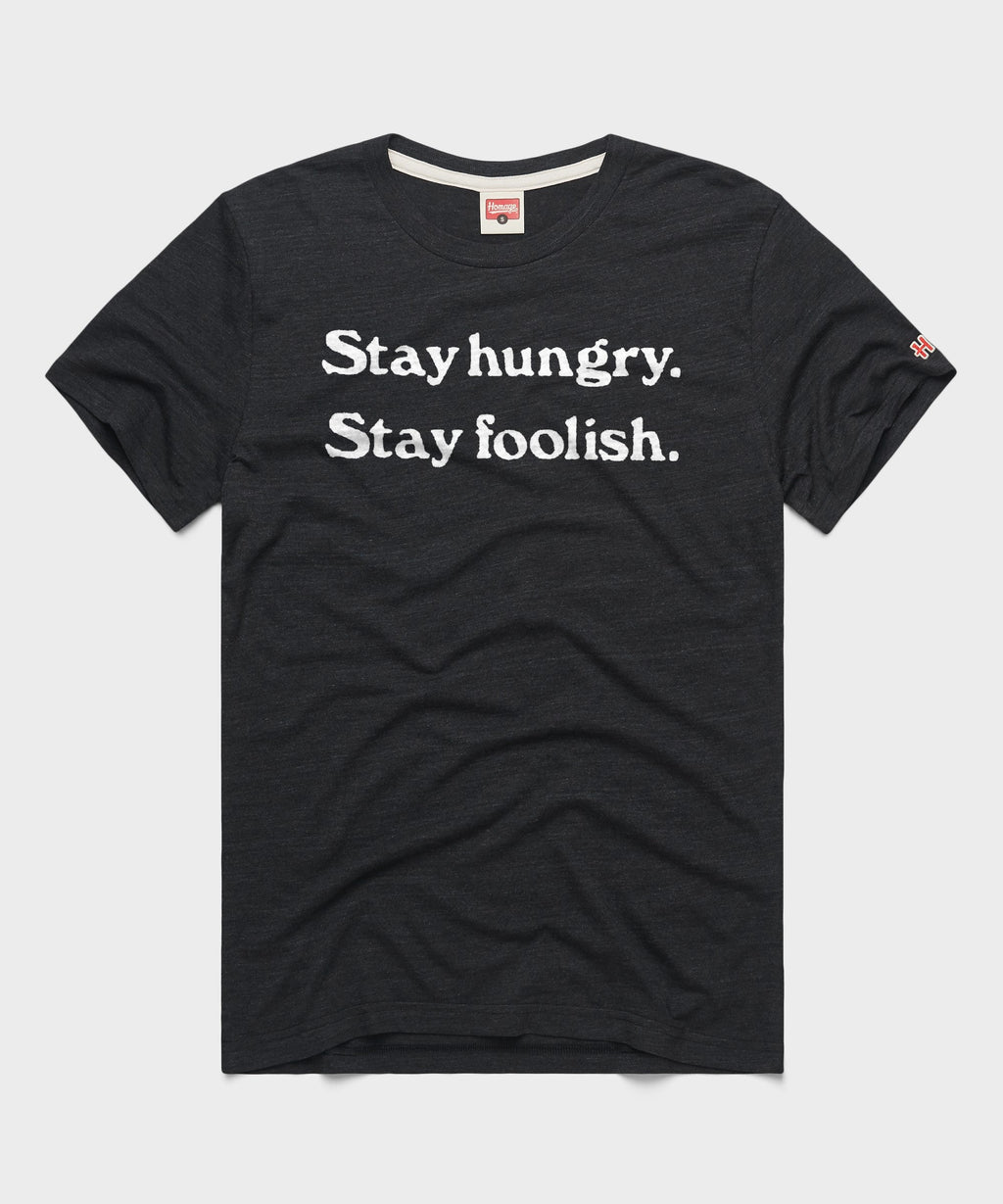 Stay Hungry Stay Foolish