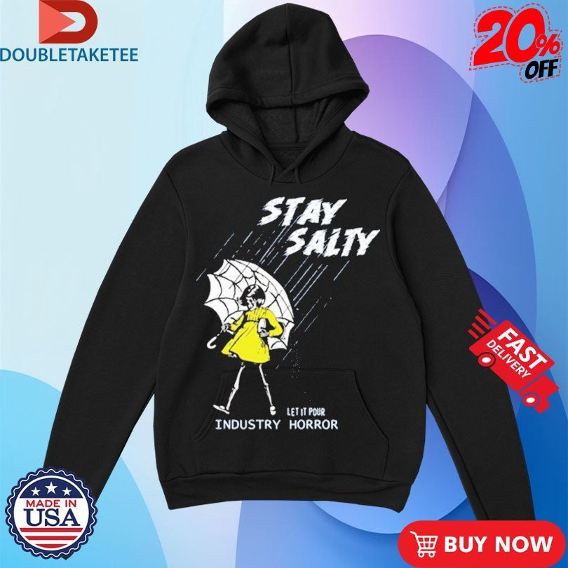 Stay Salty Let It Pours Industry Horror Shirts