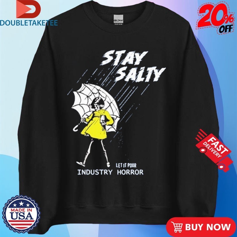 Stay Salty Let It Pours Industry Horror Shirts