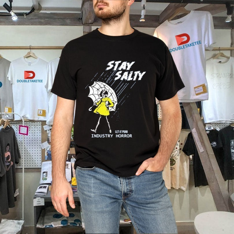 Stay Salty Let It Pours Industry Horror Shirts