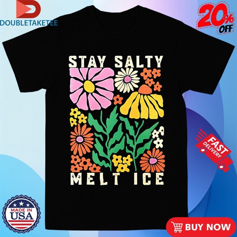 Stay Salty Melt ICE Flower Abolish ICE Shirts