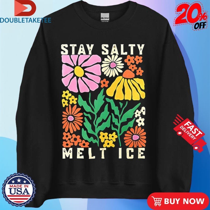 Stay Salty Melt ICE Flower Abolish ICE Shirts