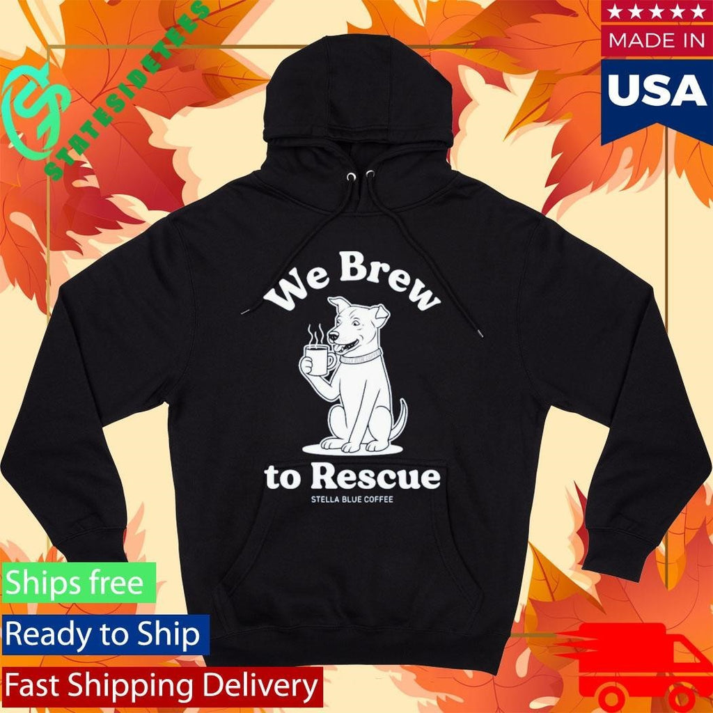 Stella Blue Coffee We Brew To Rescue Shirt