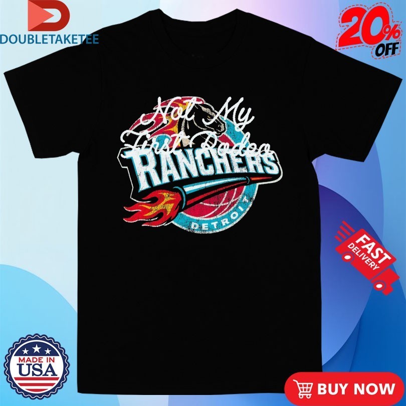 Stevenson Ranch x Detroit Ranchers Not My First Rodeo Badboys Shirts