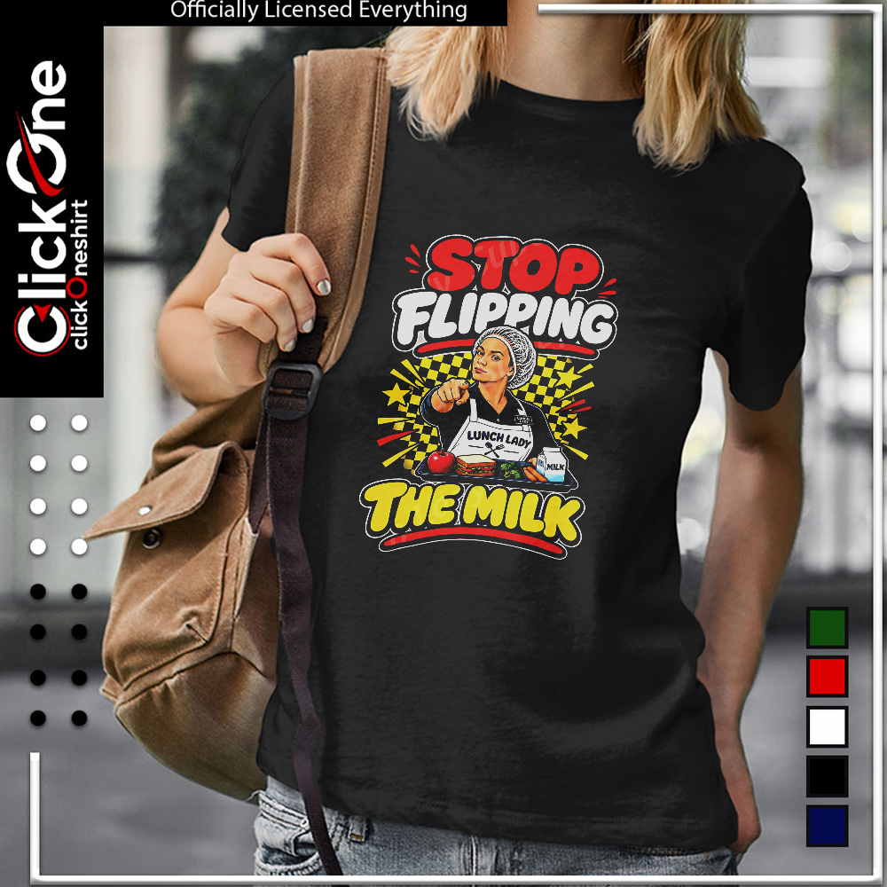 Stop flipping the milk shirt