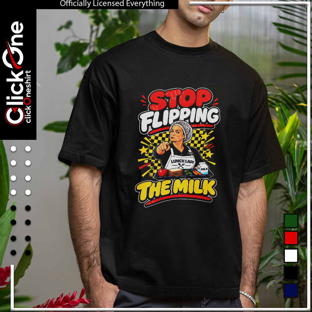 Stop flipping the milk shirt