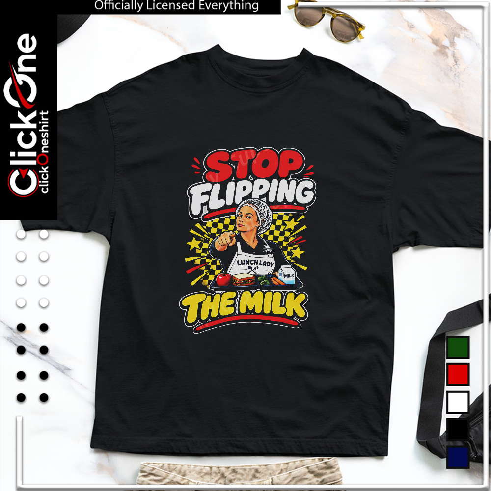 Stop flipping the milk shirt