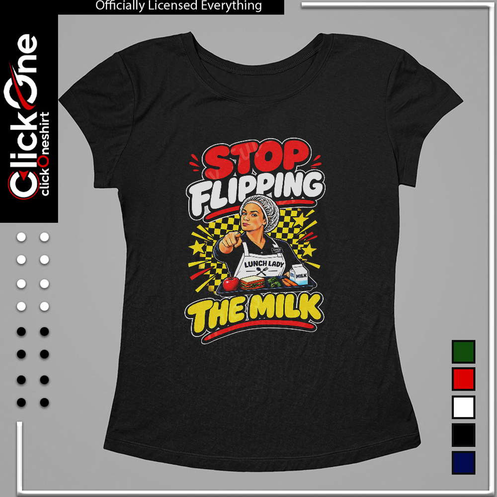 Stop flipping the milk shirt