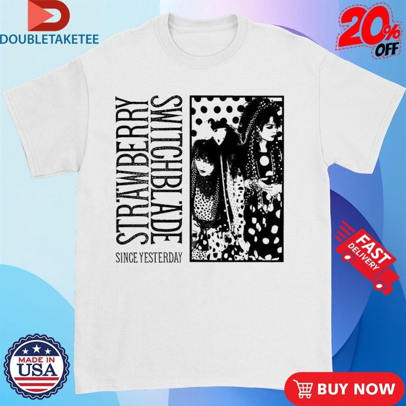 Strawberry Switchblade Since Yesterday Shirts