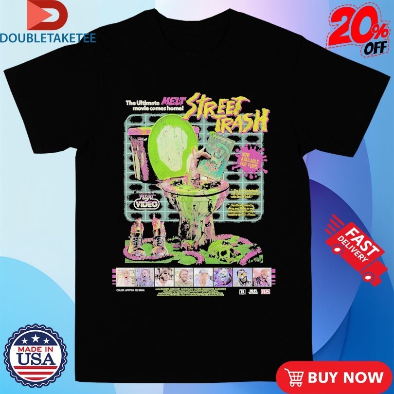 Street Trash On Videocassette The Ultimate Melt Movie Comes Home Toilet Shirts