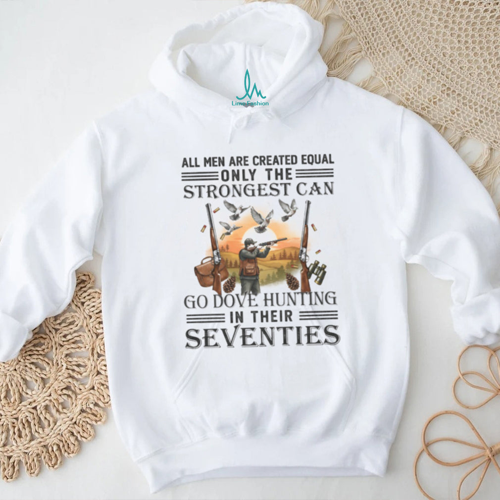 Strongest Men Go Dove Hunting In Their Seventies Gift T Shirt