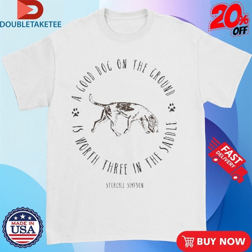 Sturgill Simpson Johnny Blue Skies A Good Dog On The Ground Is Worth Three In The Saddle Shirts