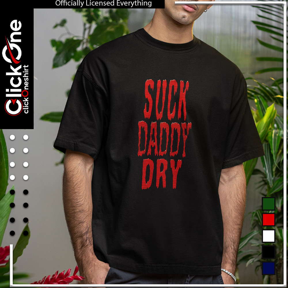 Suck Daddy Dry Halloween shirt