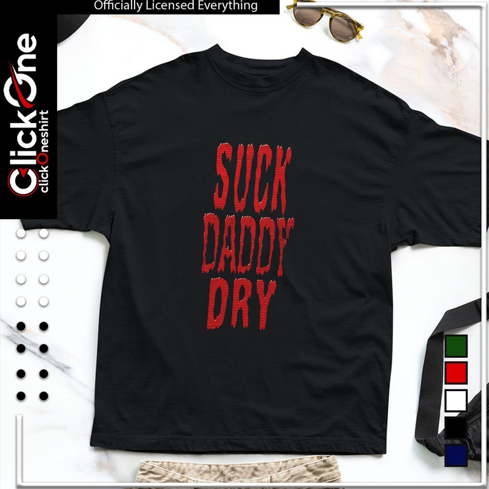 Suck Daddy Dry Halloween shirt