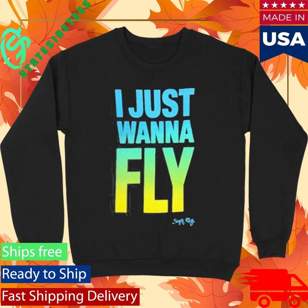Sugarray I Just Wanna Fly Shirt