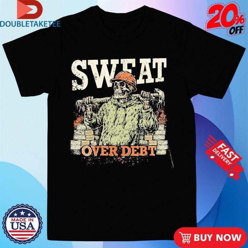 Sweat Over Debt Skeleton Shirts