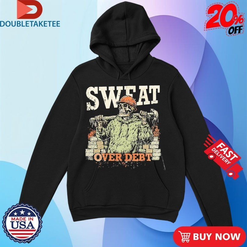Sweat Over Debt Skeleton Shirts