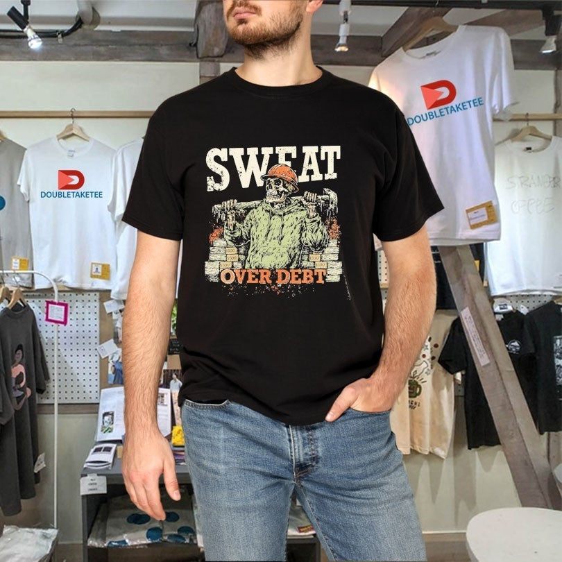Sweat Over Debt Skeleton Shirts