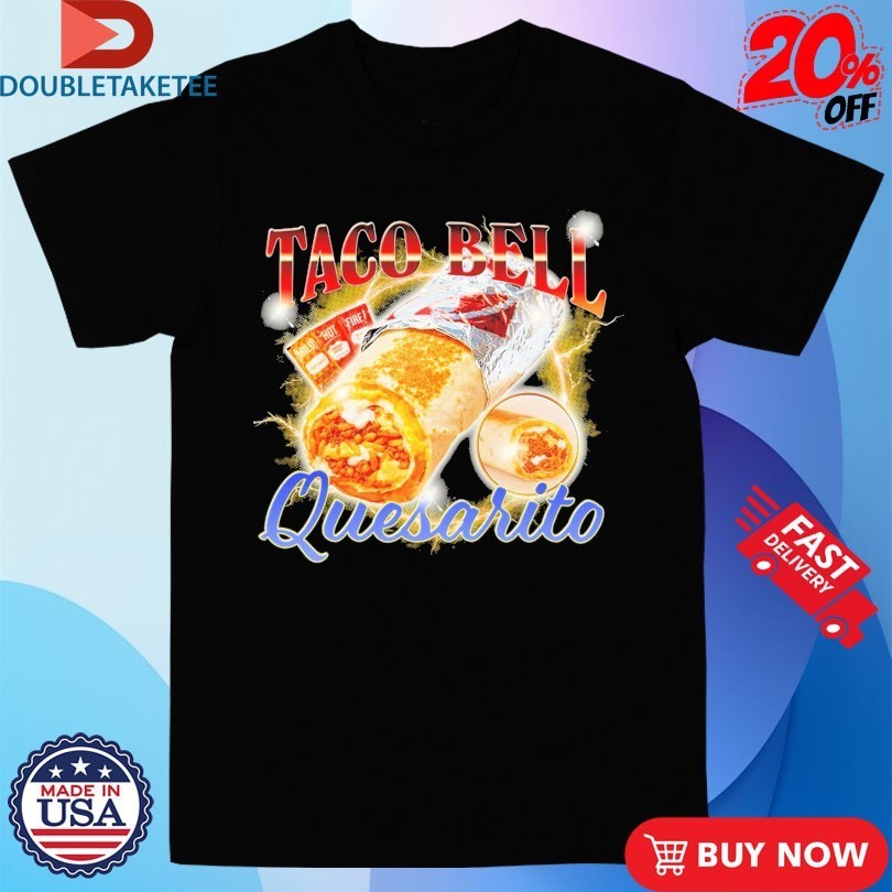 Taco Bell Quesarito Shirts