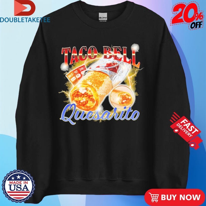 Taco Bell Quesarito Shirts