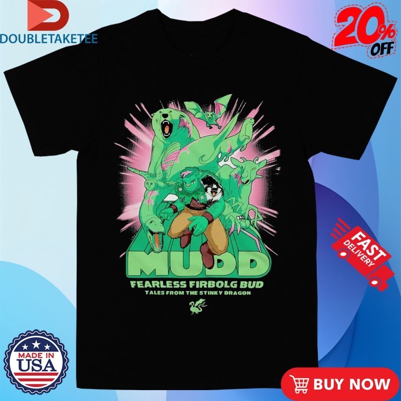 Tales From The Stinky Dragon His Name Is Mudd Fearless Firbolg Bud Shirts