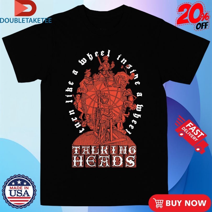 Talking Heads Turn Like A Wheel Insane A Wheel Slippery People Shirts